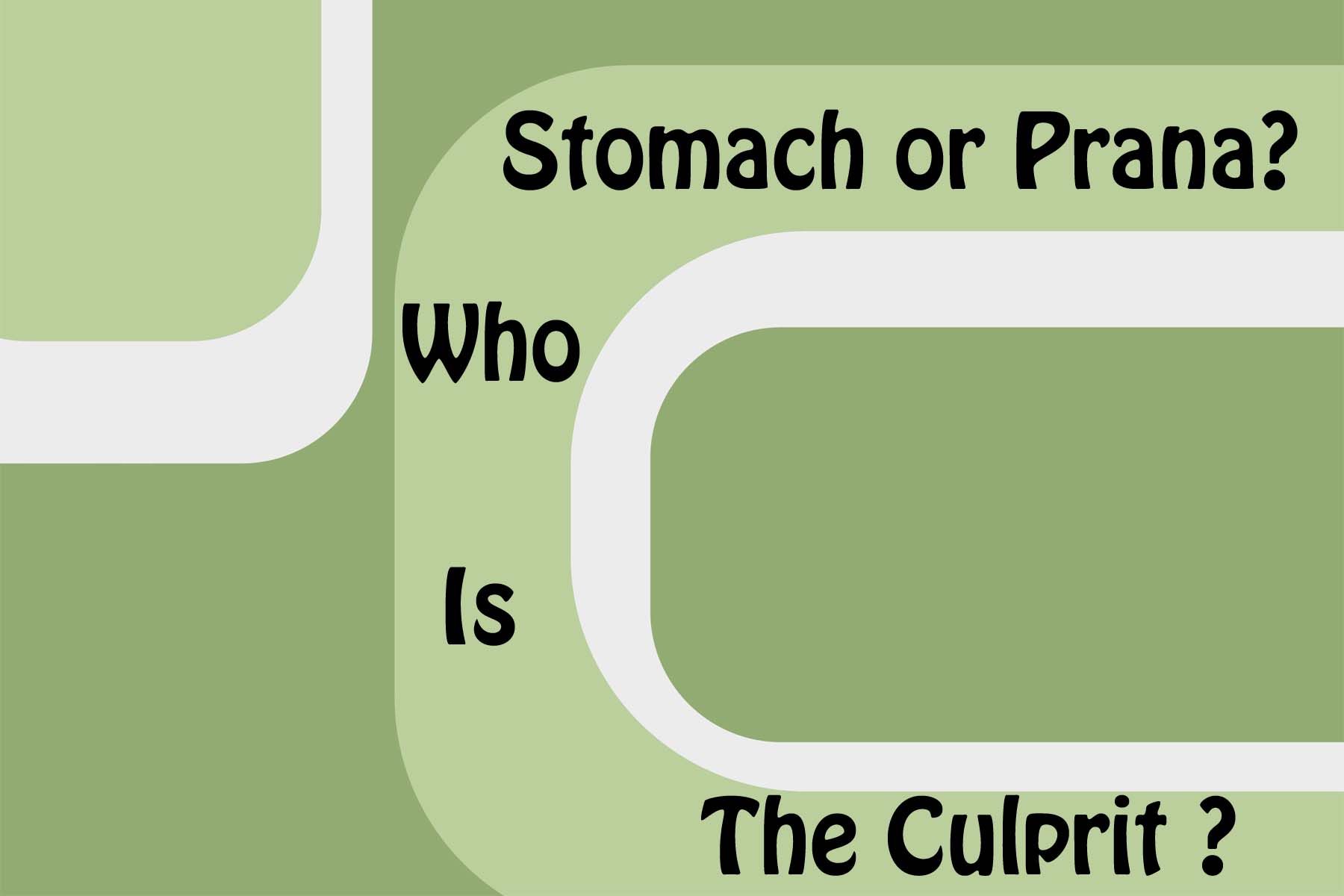 Stomach or Prana ~ Who is the culprit?