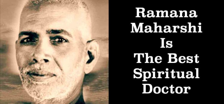 Ramana Maharshi is the best spiritual doctor