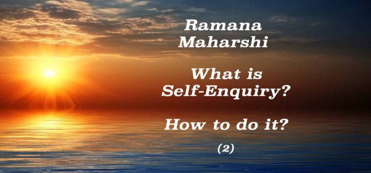 What is Self-Enquiry? How to do it? (2) What is Self-Enquiry? (2)