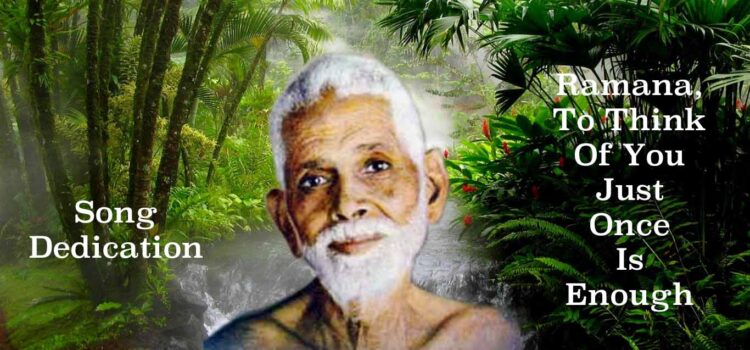 Ramana, To think of you just once is enough